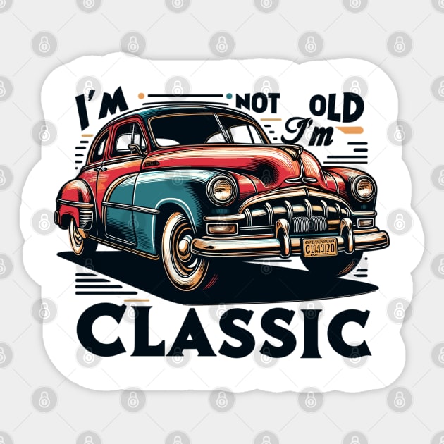 I'm Not Old I'm A Classic Sticker by Vehicles-Art